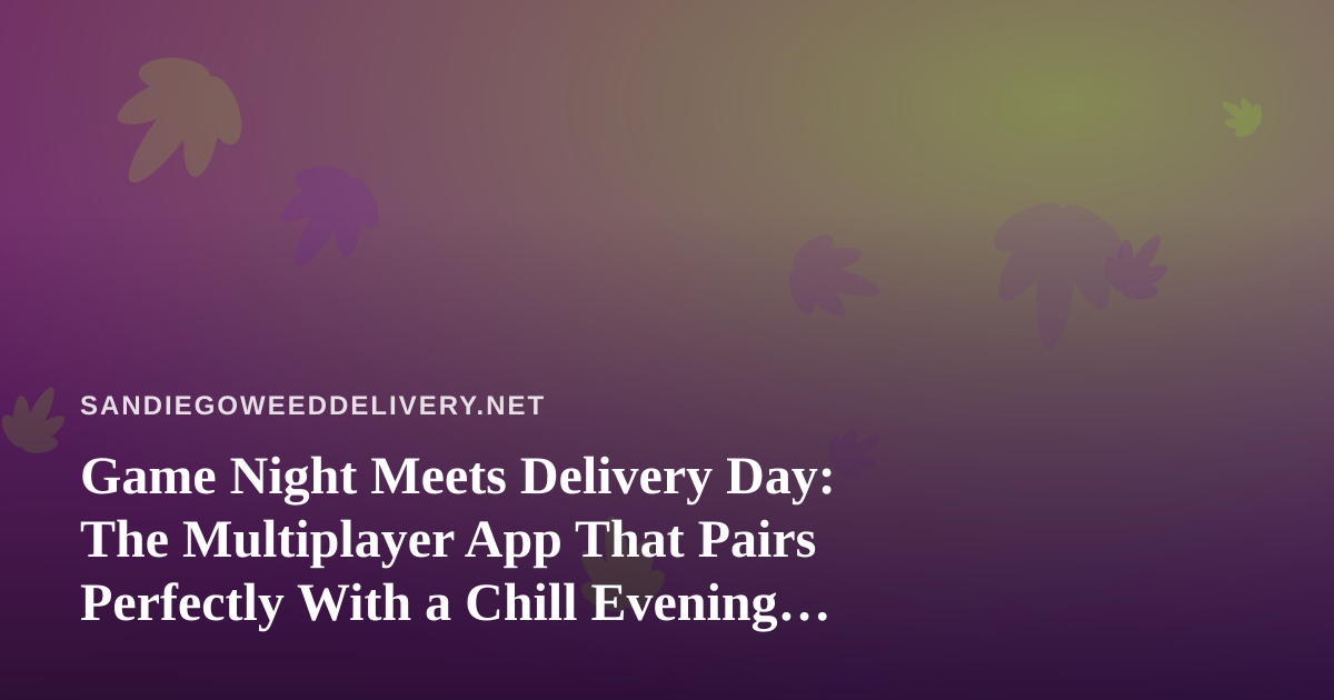 Game Night Meets Delivery Day: The Multiplayer App That Pairs Perfectly With a Chill Evening In