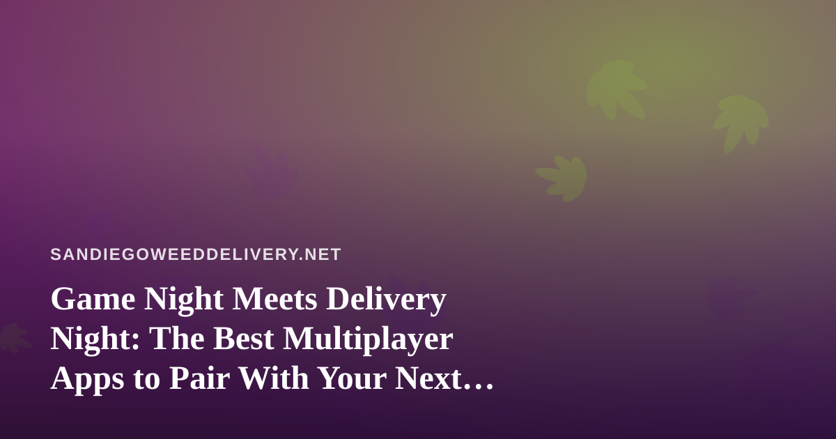 Game Night Meets Delivery Night: The Best Multiplayer Apps to Pair With Your Next Order