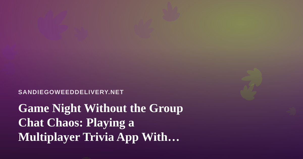 Game Night Without the Group Chat Chaos: Playing a Multiplayer Trivia App With Friends in San Diego