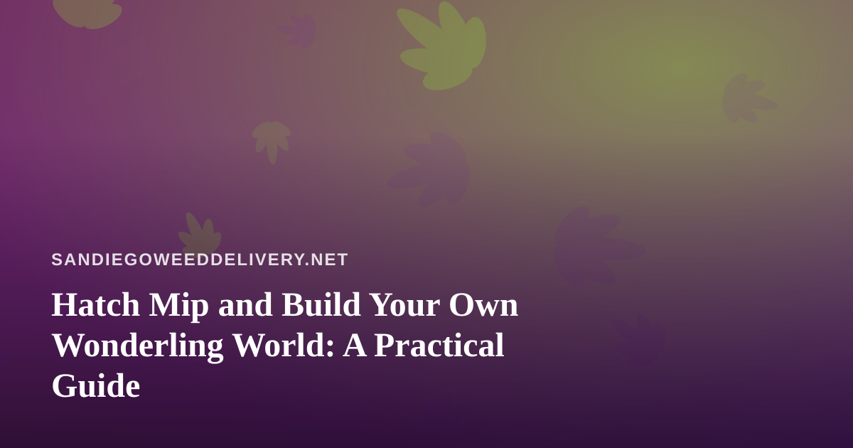Hatch Mip and Build Your Own Wonderling World: A Practical Guide