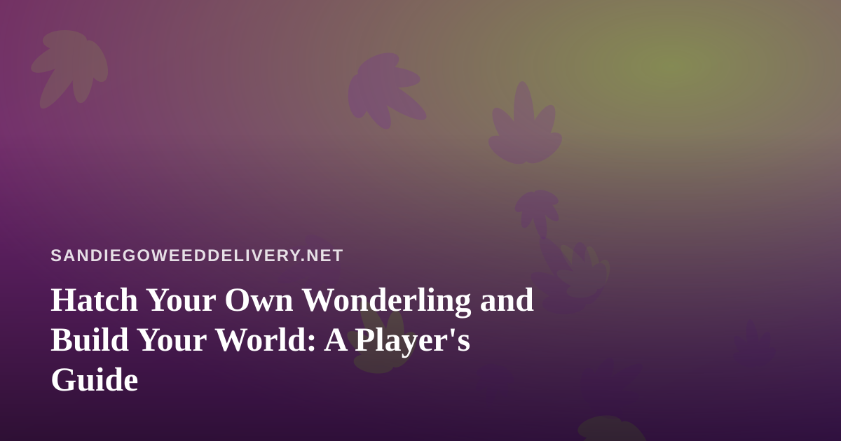 Hatch Your Own Wonderling and Build Your World: A Player’s Guide