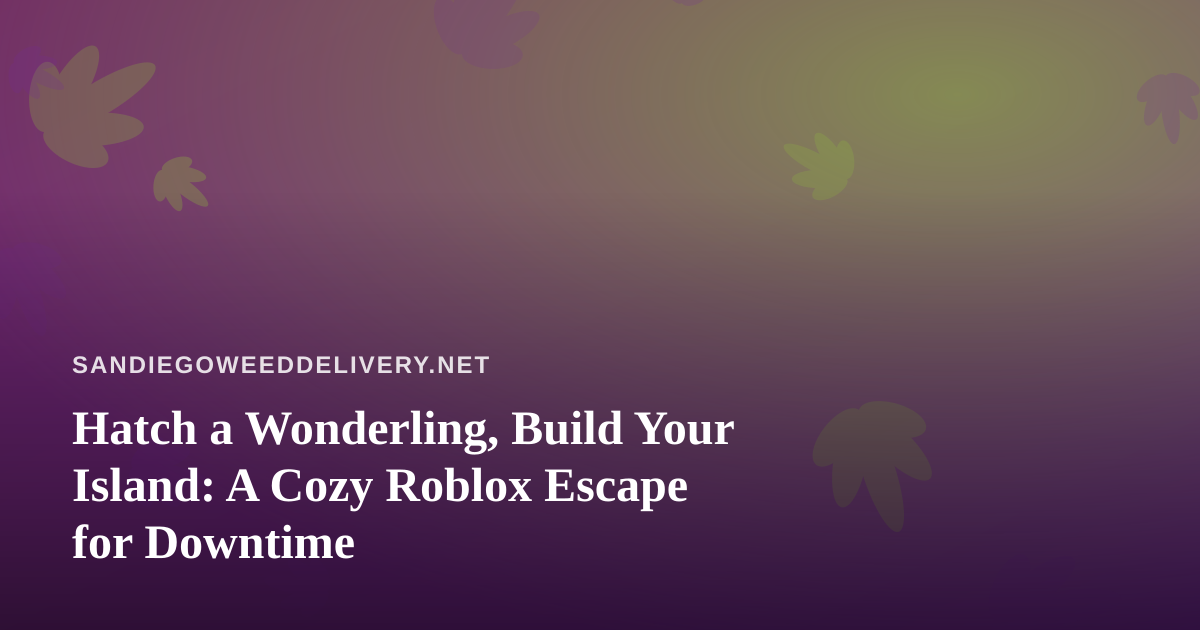 Hatch a Wonderling, Build Your Island: A Cozy Roblox Escape for Downtime