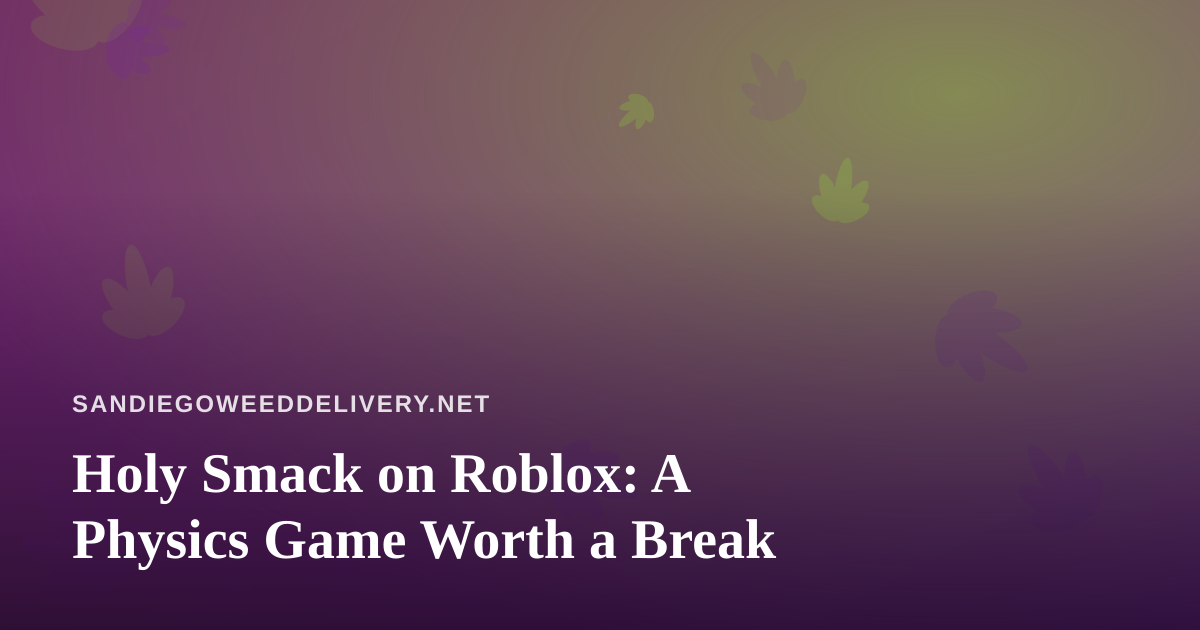 Holy Smack on Roblox: A Physics Game Worth a Break
