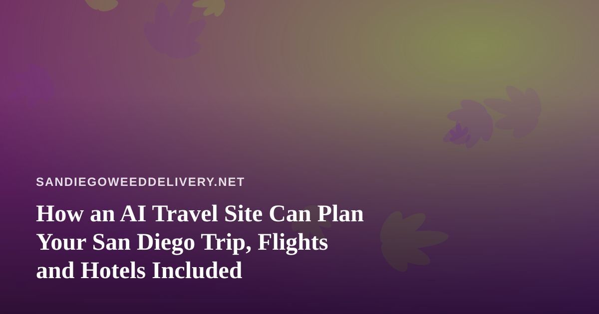 How an AI Travel Site Can Plan Your San Diego Trip, Flights and Hotels Included