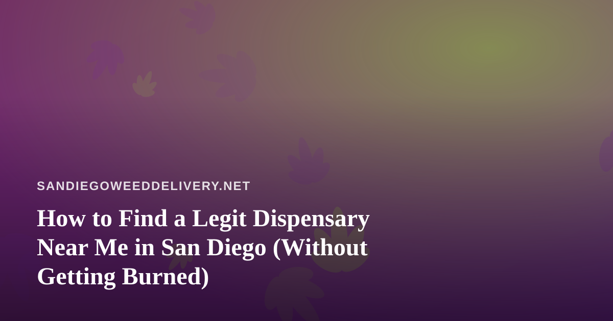 How to Find a Legit Dispensary Near Me in San Diego (Without Getting Burned)