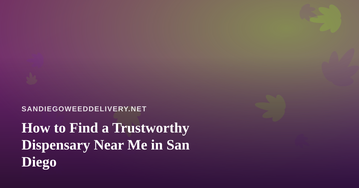 How to Find a Trustworthy Dispensary Near Me in San Diego