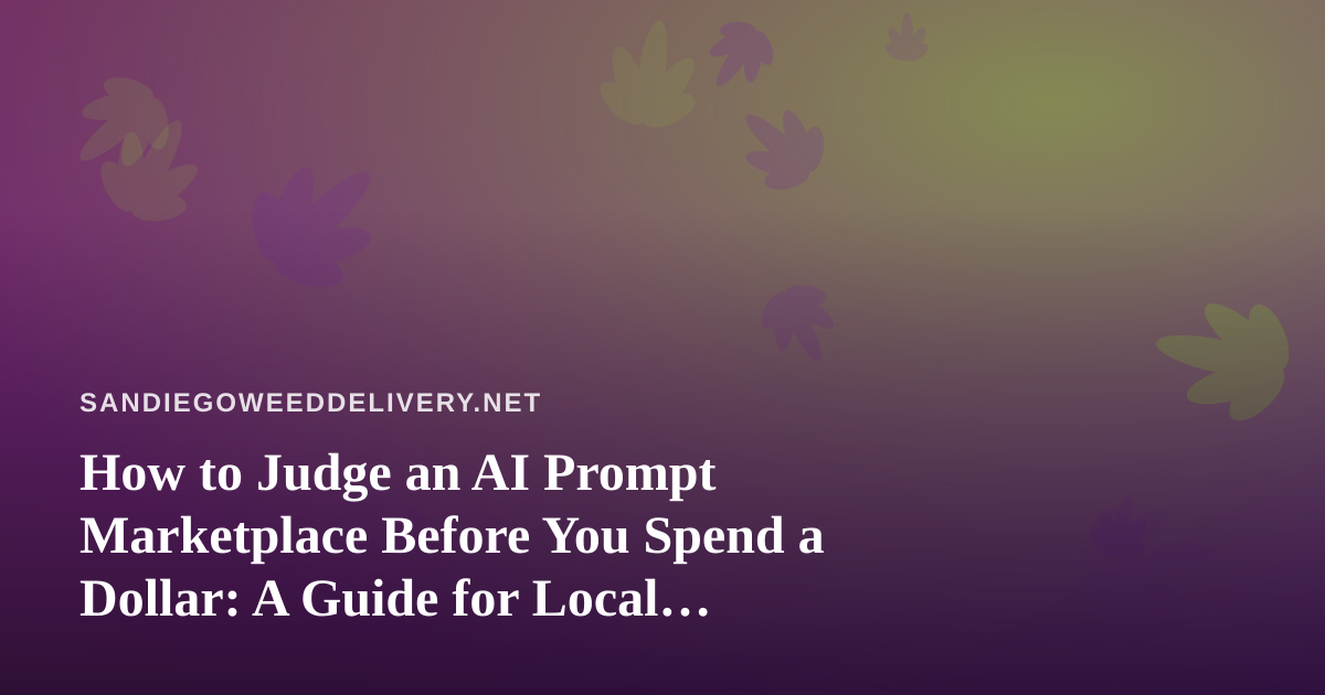 How to Judge an AI Prompt Marketplace Before You Spend a Dollar: A Guide for Local Delivery Brands