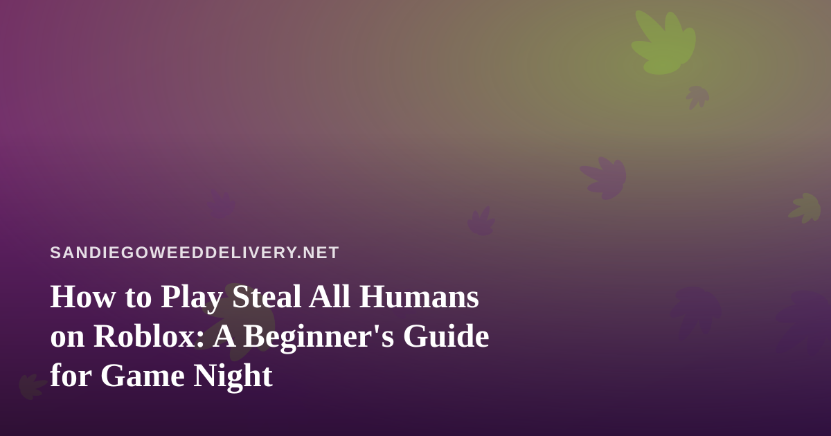 How to Play Steal All Humans on Roblox: A Beginner’s Guide for Game Night