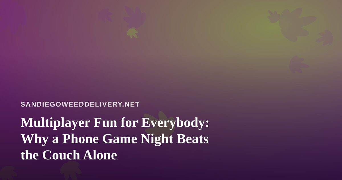 Multiplayer Fun for Everybody: Why a Phone Game Night Beats the Couch Alone