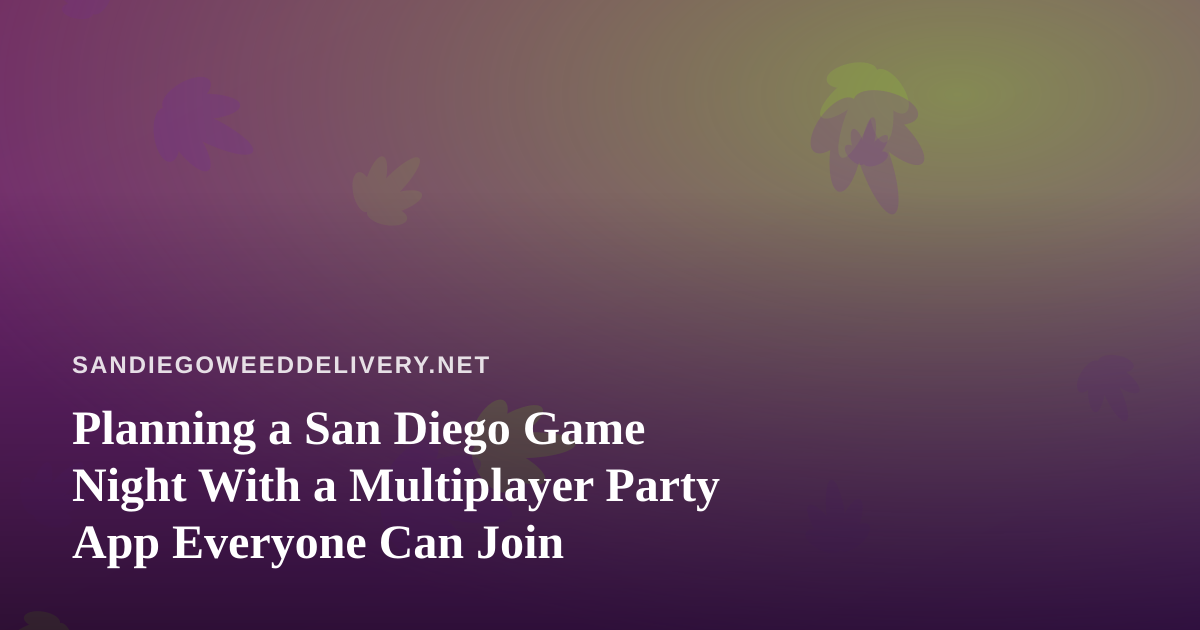 Planning a San Diego Game Night With a Multiplayer Party App Everyone Can Join