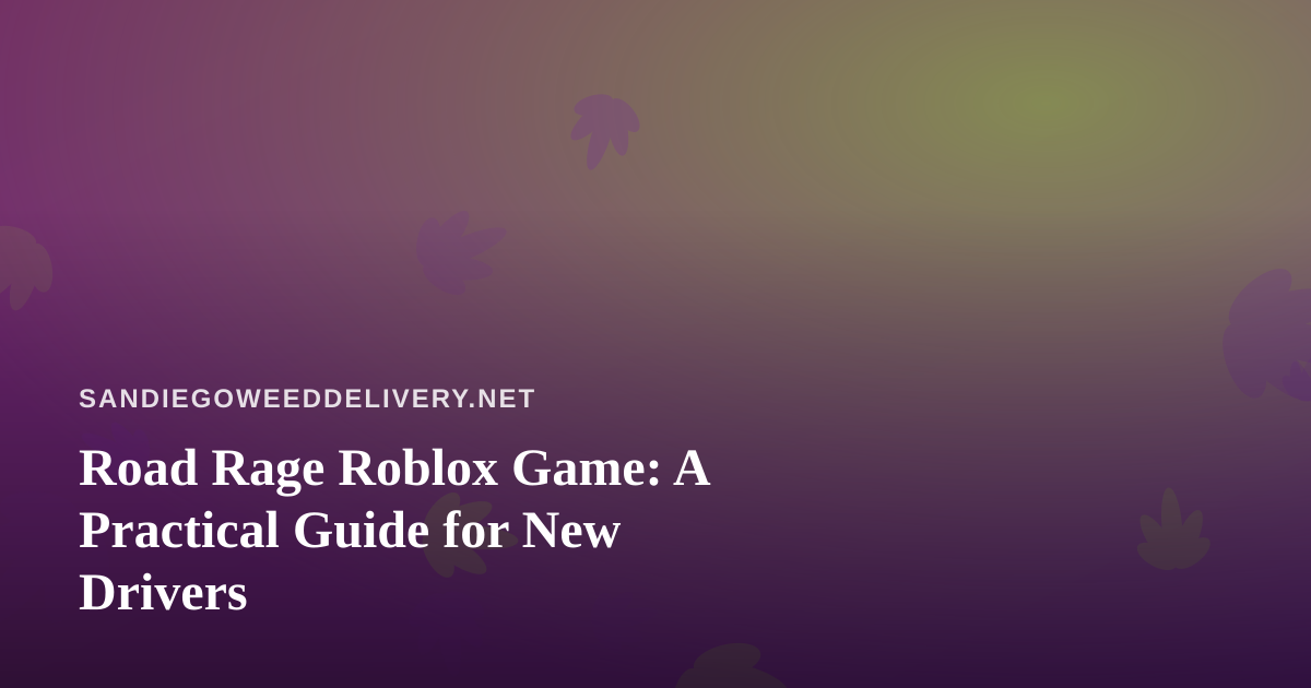 Road Rage Roblox Game: A Practical Guide for New Drivers