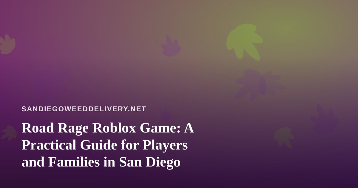 Road Rage Roblox Game: A Practical Guide for Players and Families in San Diego