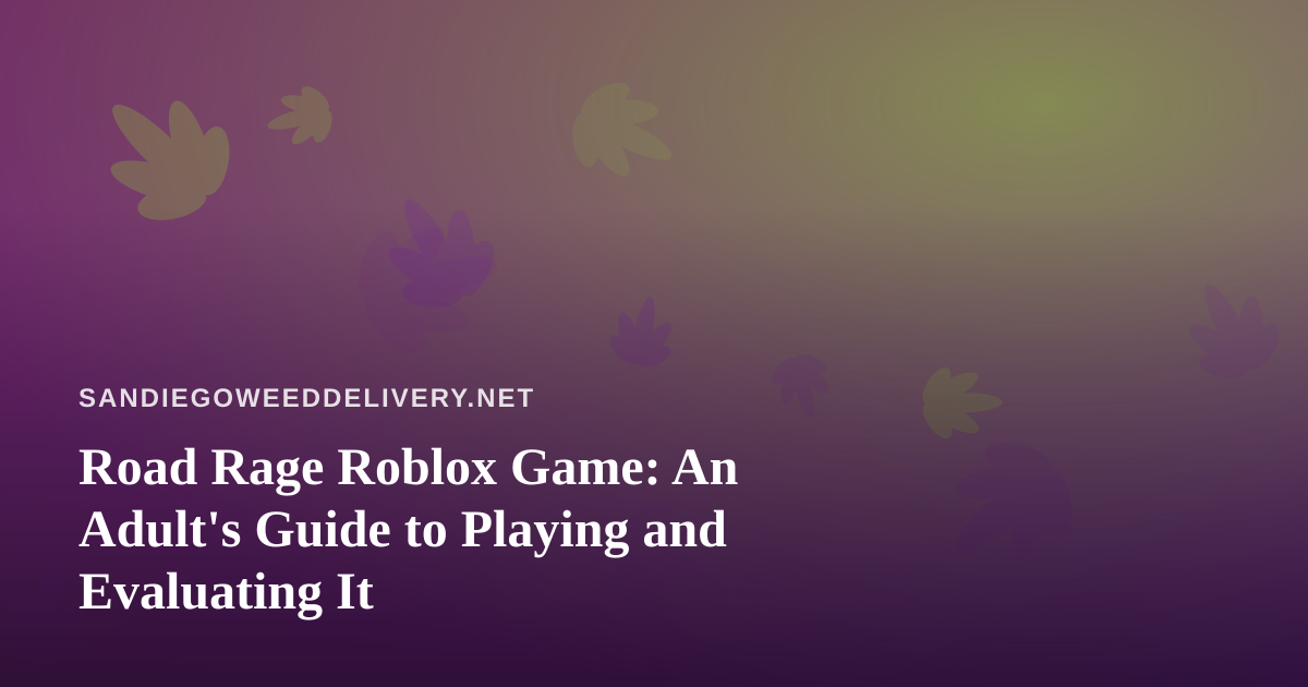 Road Rage Roblox Game: An Adult’s Guide to Playing and Evaluating It