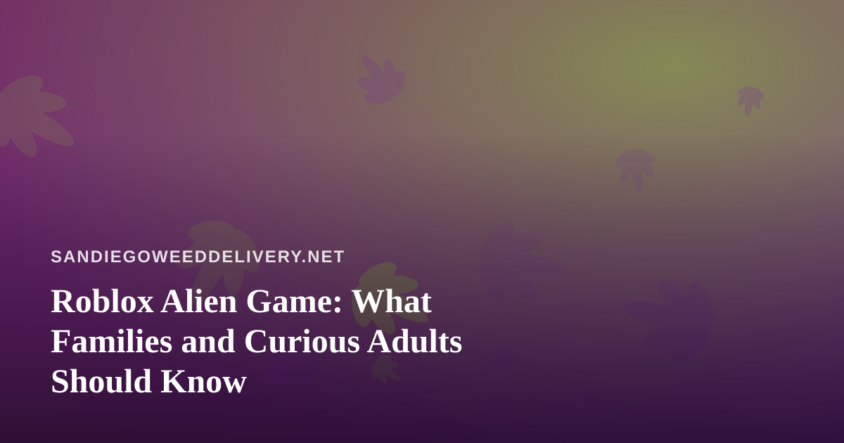 Roblox Alien Game: What Families and Curious Adults Should Know