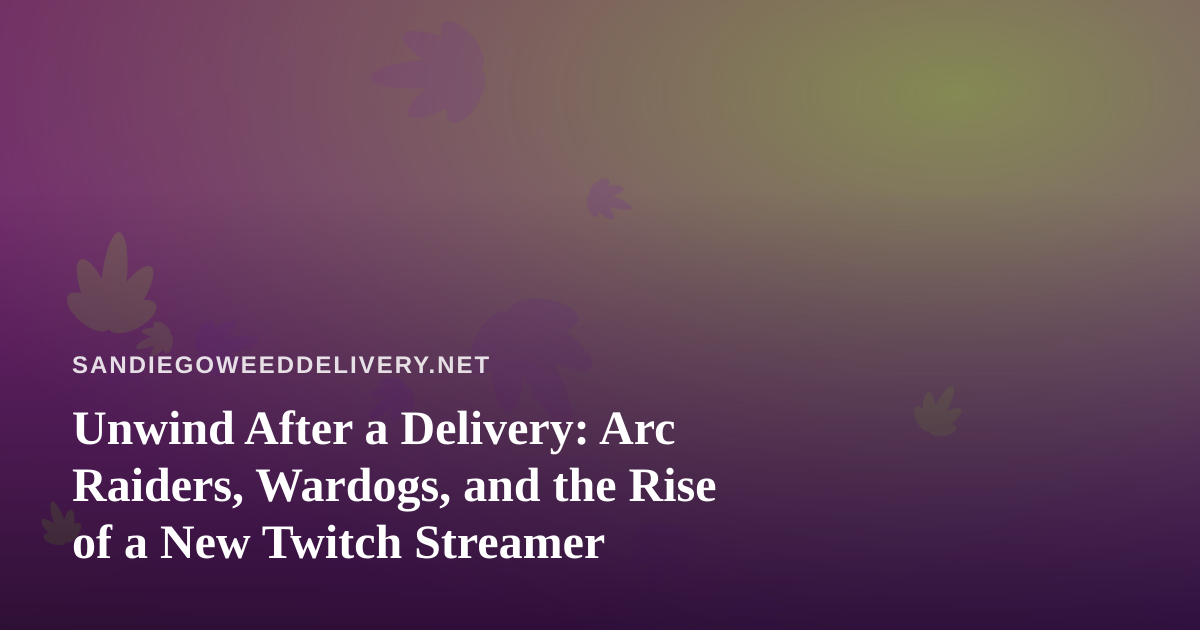 Unwind After a Delivery: Arc Raiders, Wardogs, and the Rise of a New Twitch Streamer