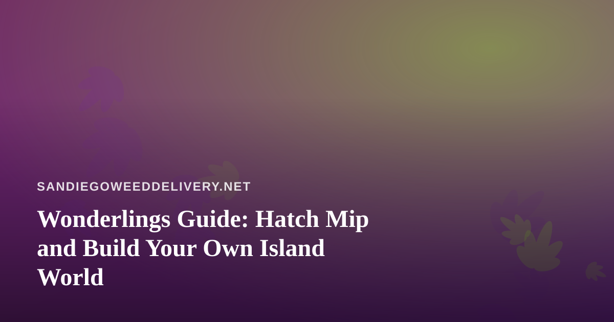Wonderlings Guide: Hatch Mip and Build Your Own Island World